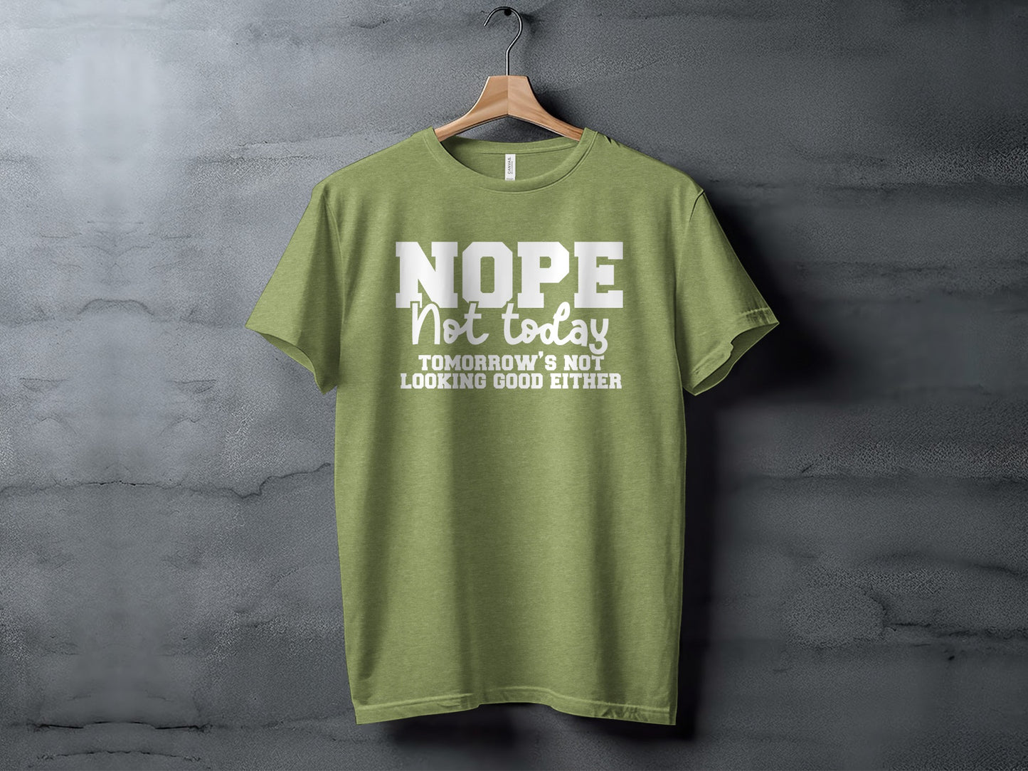 Nope Not Today Tomorrow's Not Looking Good Either Shirt