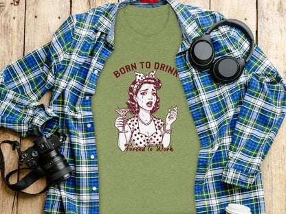 Born to Drink Forced to Work Funny T-Shirt