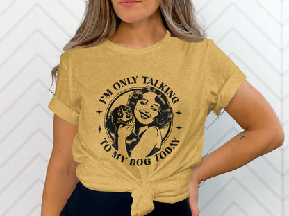 I'm Only Talking To My Dog Today Graphic T-Shirt