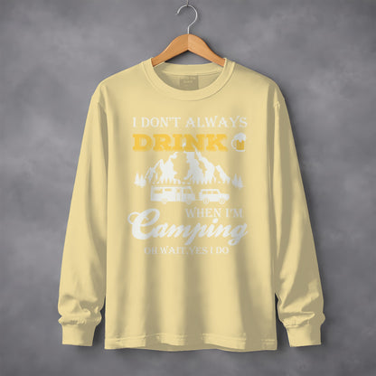 I Dont Always Drink When Im Camping Funny Design Long Sleeve T-Shirt Long Sleeve Tee - Outdoor & Adventure Collection - Mile Marker 16 Gear by Cloud 16 Clothing Co.