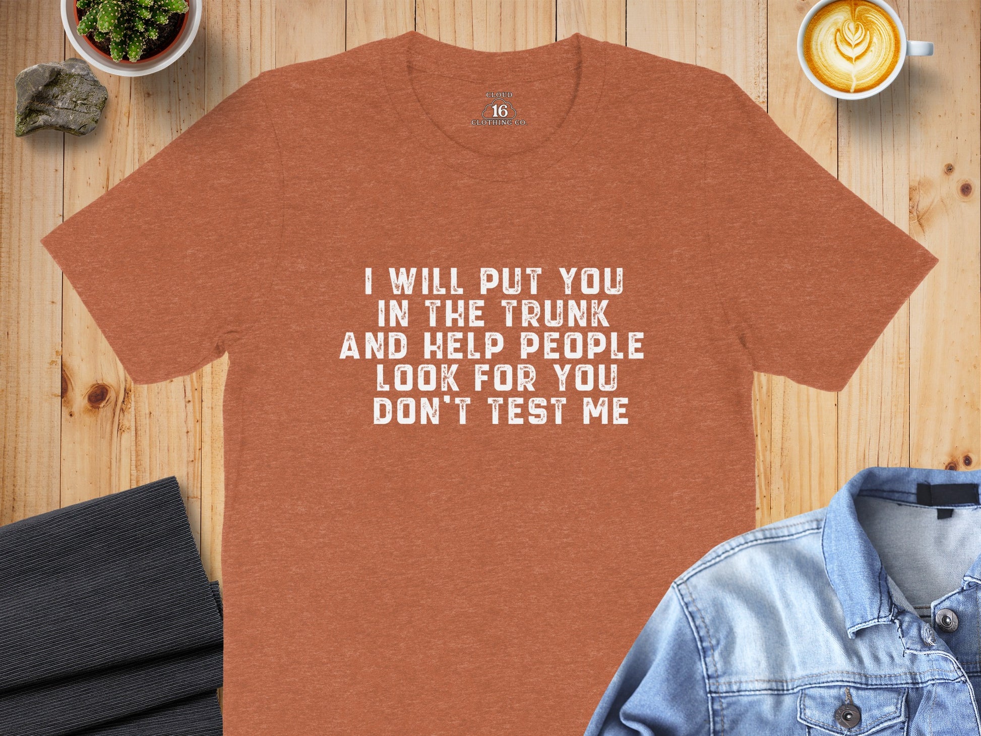 I Will Put You In The Trunk And Help People Look Shirt