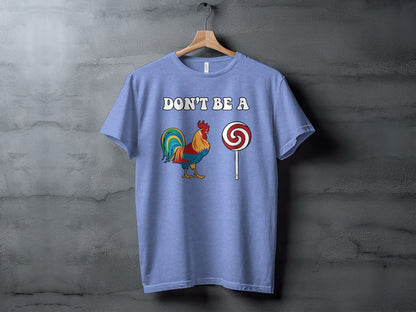 Don't Be A Rooster Lollipop Humorous Graphic T-Shirt