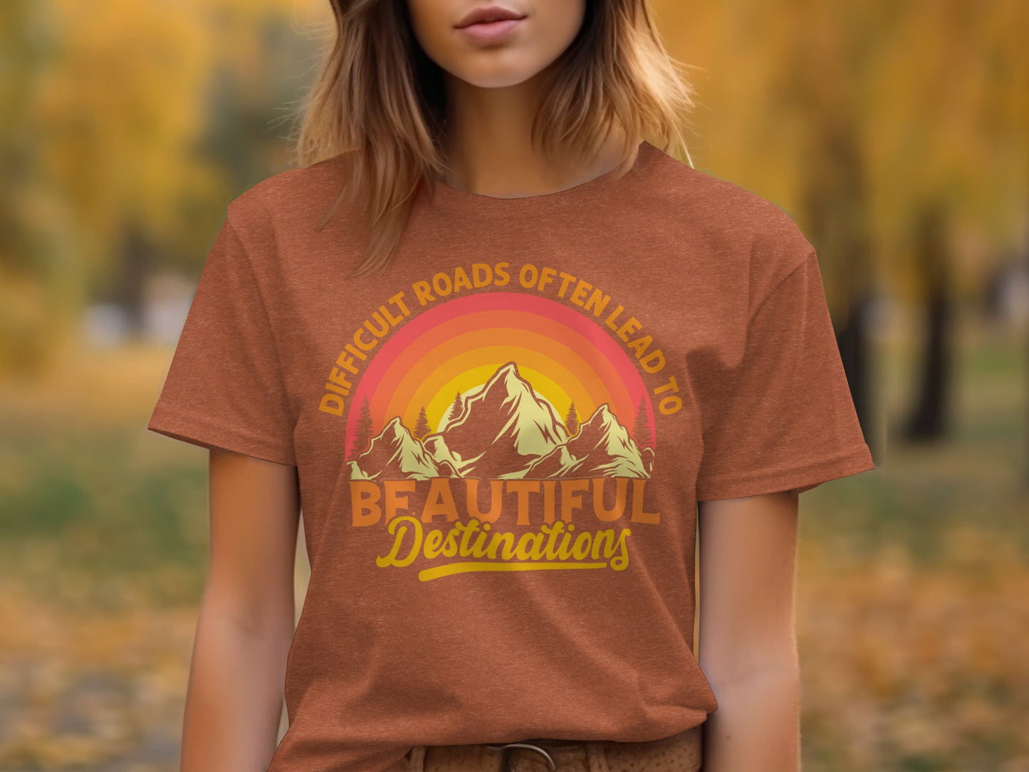 Difficult Roads Lead to Beautiful Destinations Shirt