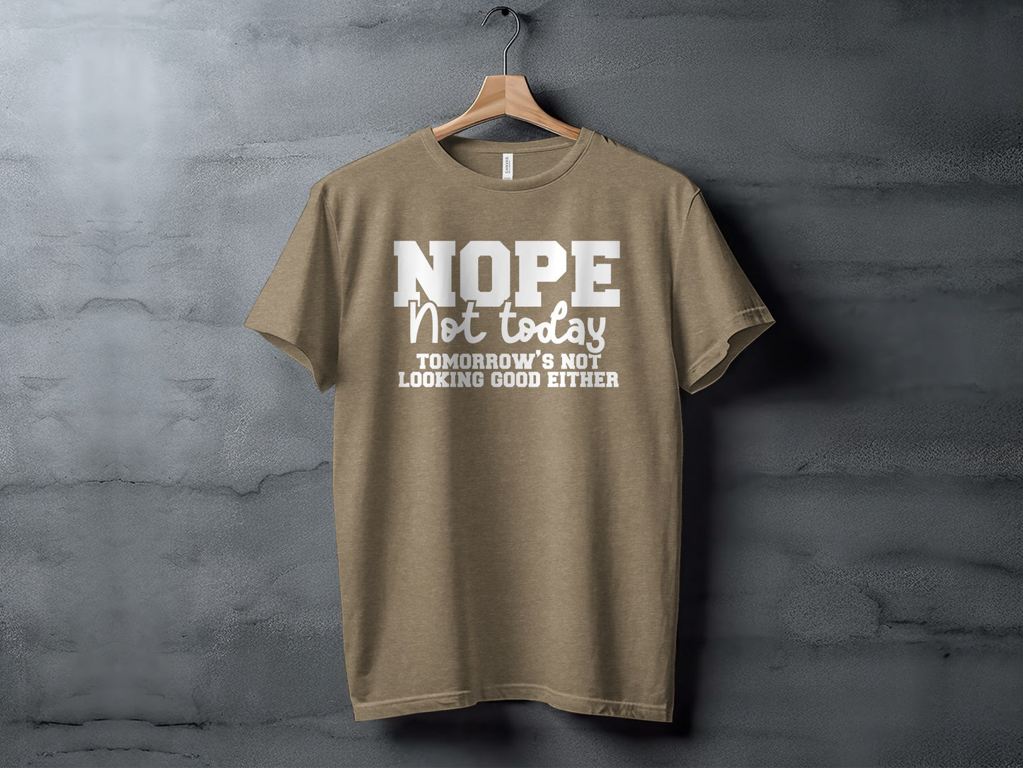 Nope Not Today Tomorrow's Not Looking Good Either Shirt