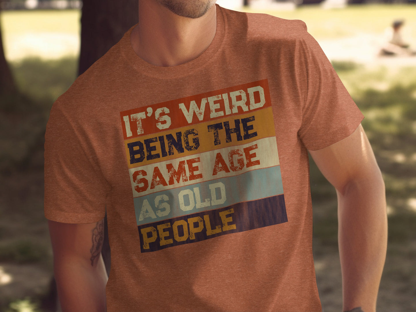 It's Weird Being the Same Age As Old People T-shirt