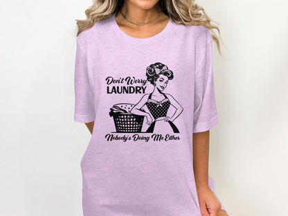 Don't Worry Laundry Nobody's Doing Me Either Shirt