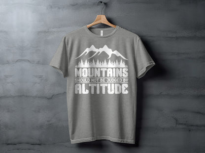 Mountains Should Not Be Judged By Altitude Quote T-Shirt T-Shirt - Outdoor & Adventure Collection - Mile Marker 16 Gear by Cloud 16 Clothing Co.