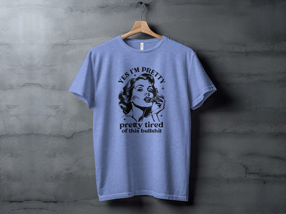 Yes I'm Pretty Pretty Tired Of This Bullshit T-Shirt