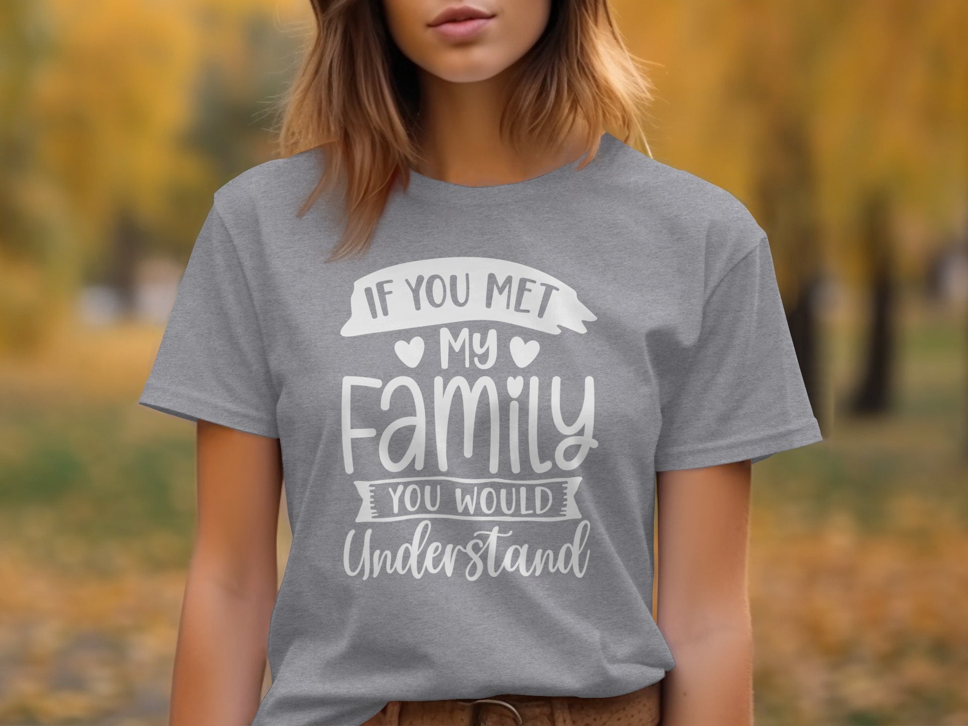 If You Met My Family You Would Understand Shirt