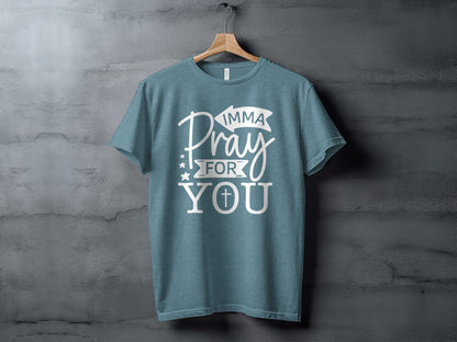 Imma Pray For You Graphic Tee Inspirational Shirt
