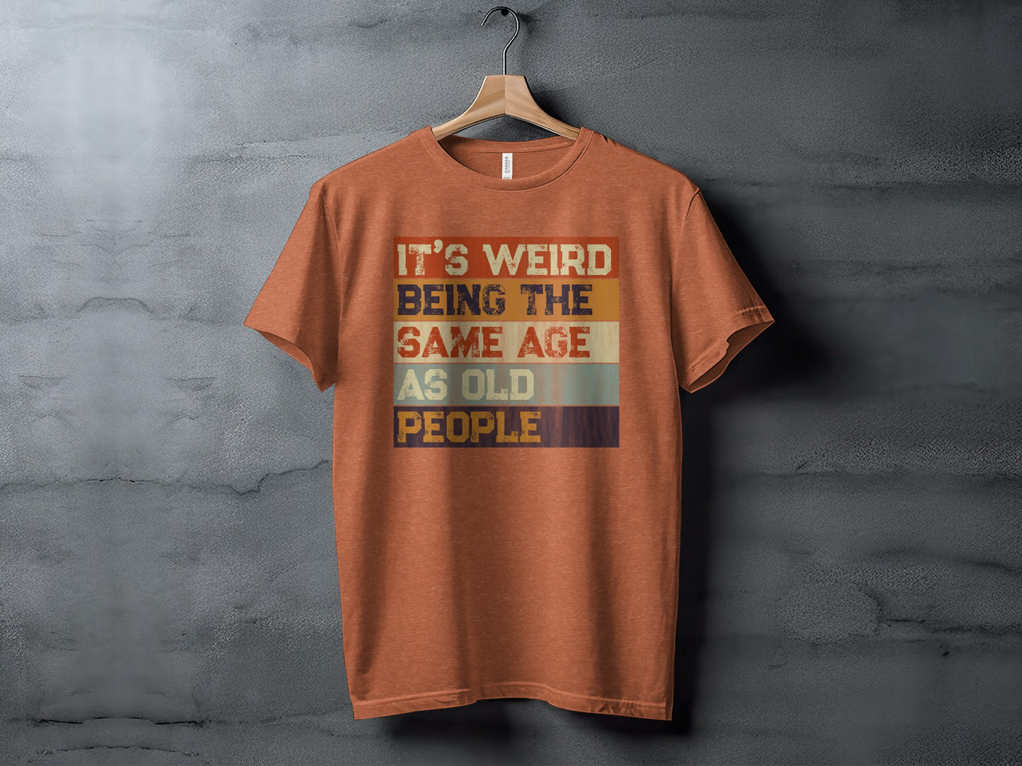 It's Weird Being the Same Age as Old People T-shirt