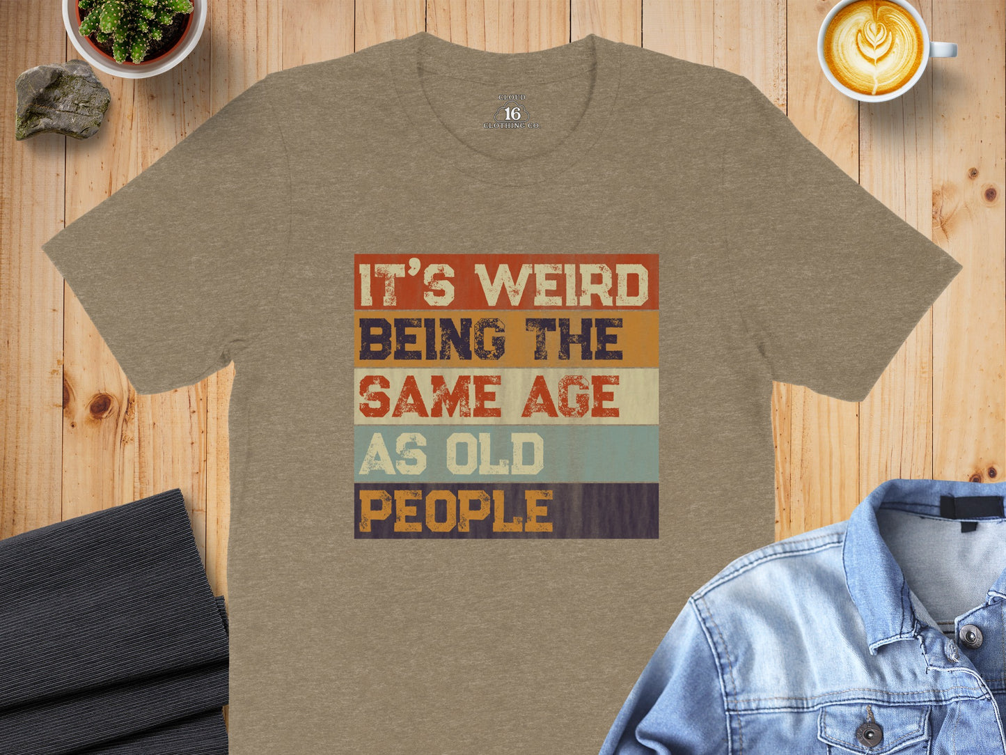 Funny It's Weird Being the Same Age as Old People Shirt