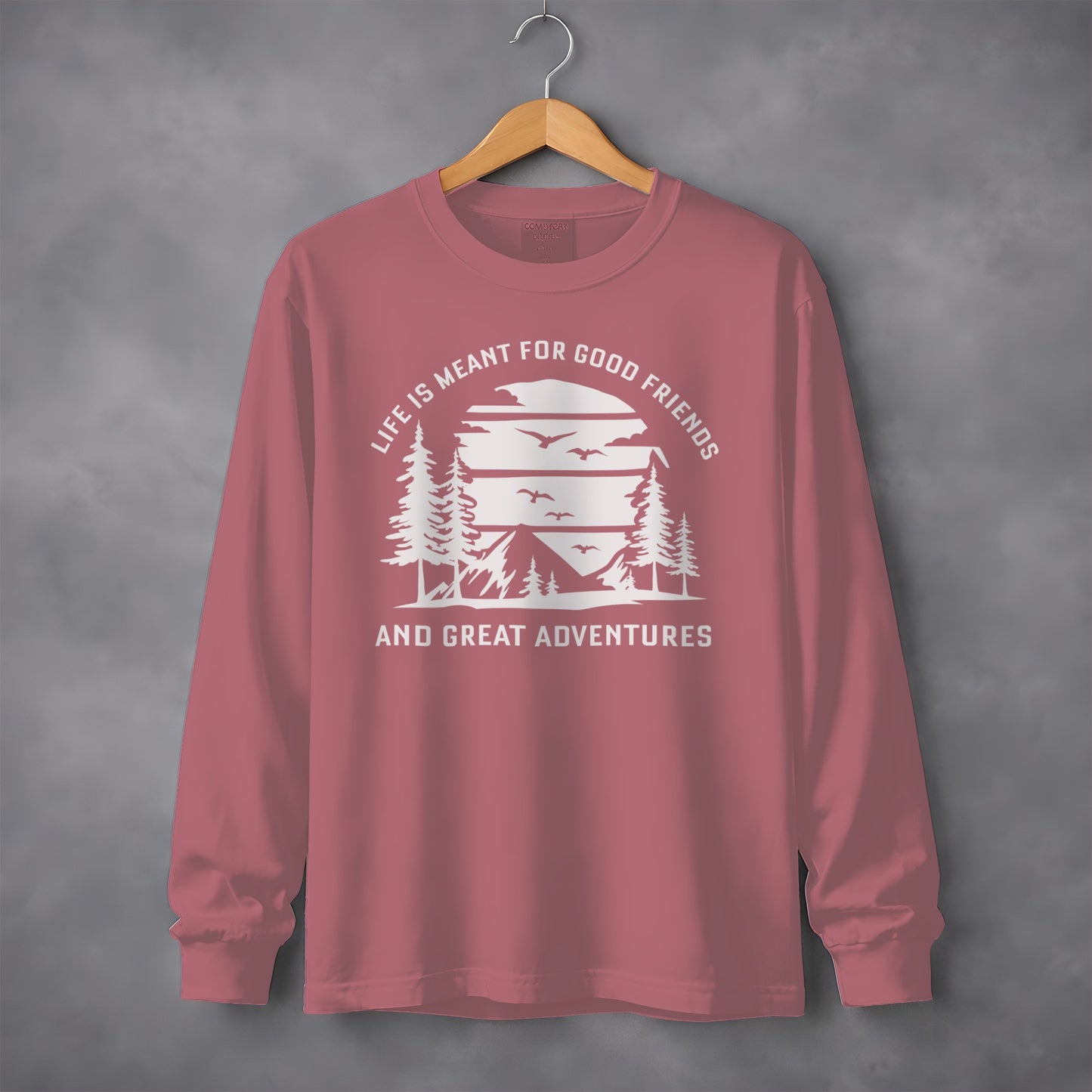 Life is Meant for Good Friends and Great Adventures Long Sleeve T-Shirt Long Sleeve Tee - Outdoor & Adventure Collection - Mile Marker 16 Gear by Cloud 16 Clothing Co.
