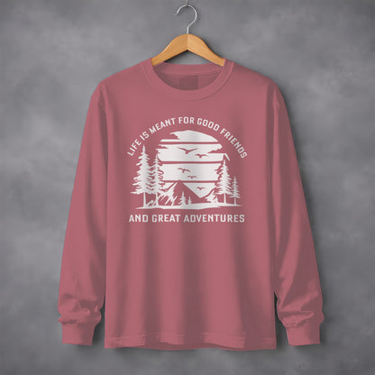 Life is Meant for Good Friends and Great Adventures Long Sleeve T-Shirt Long Sleeve Tee - Outdoor & Adventure Collection - Mile Marker 16 Gear by Cloud 16 Clothing Co.
