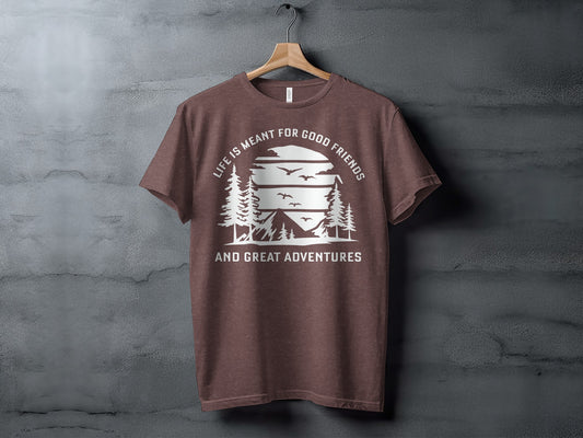 Life Meant For Good Friends Great Adventures Graphic T-Shirt T-Shirt - Outdoor & Adventure Collection - Mile Marker 16 Gear by Cloud 16 Clothing Co.