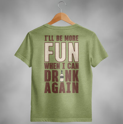 I Will Be More Fun When I Can Drink Again Funny T-Shirt T-shirt - Scrappy Malone's Bar 100-Proof Humor - Cloud 16 Clothing Co.
