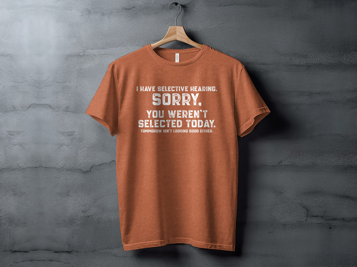 Funny Selective Hearing Sorry Unselected Today T-Shirt