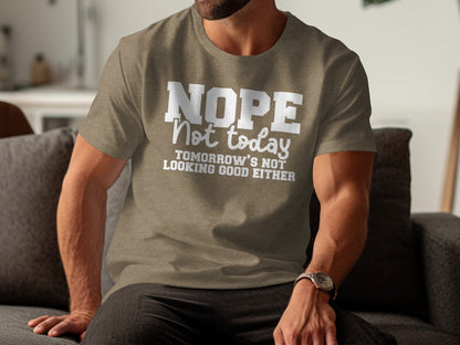 NOPE Not Today Tomorrow's Not Looking Good Either Shirt