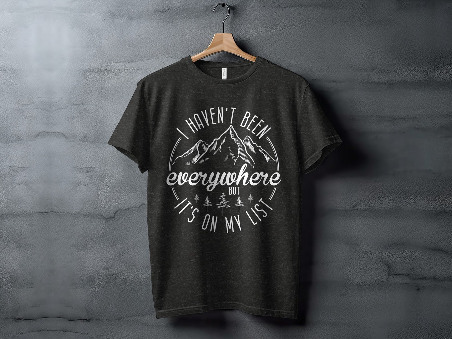 Haven't Been Everywhere But It's On My List T-Shirt T-Shirt - Outdoor & Adventure Collection - Mile Marker 16 Gear by Cloud 16 Clothing Co.