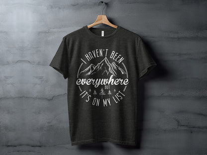 Haven't Been Everywhere But It's On My List T-Shirt T-Shirt - Outdoor & Adventure Collection - Mile Marker 16 Gear by Cloud 16 Clothing Co.