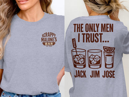 The Only Men I Trust Jack Jim Jose Funny Drinking T-Shirt T-shirt - Scrappy Malone's Bar 100-Proof Humor - Cloud 16 Clothing Co.