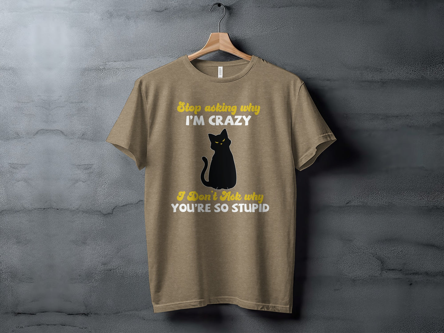 Stop Asking Why I'm Crazy Funny Cat Graphic T-Shirt