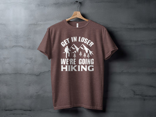 Get in Loser Were Going Hiking Funny Outdoor Trip T-Shirt T-Shirt - Outdoor & Adventure Collection - Mile Marker 16 Gear by Cloud 16 Clothing Co.