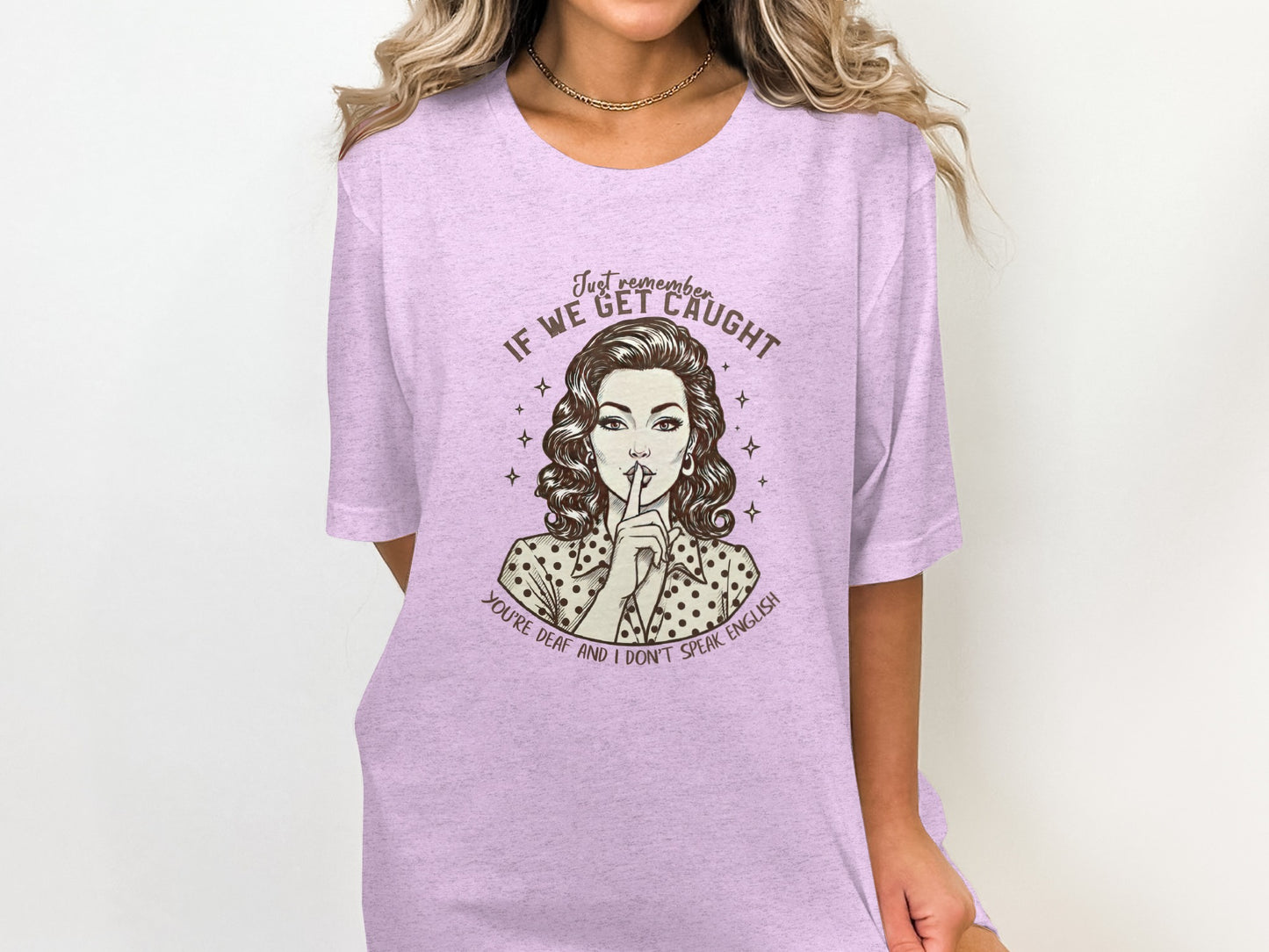If We Get Caught You're Deaf I Don't Speak English Shirt