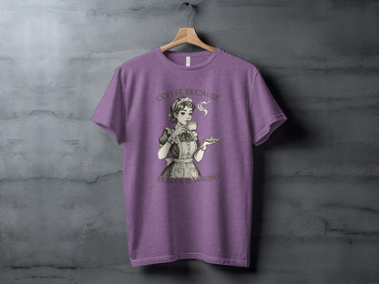 Coffee Because Murder is Wrong Funny T-Shirt