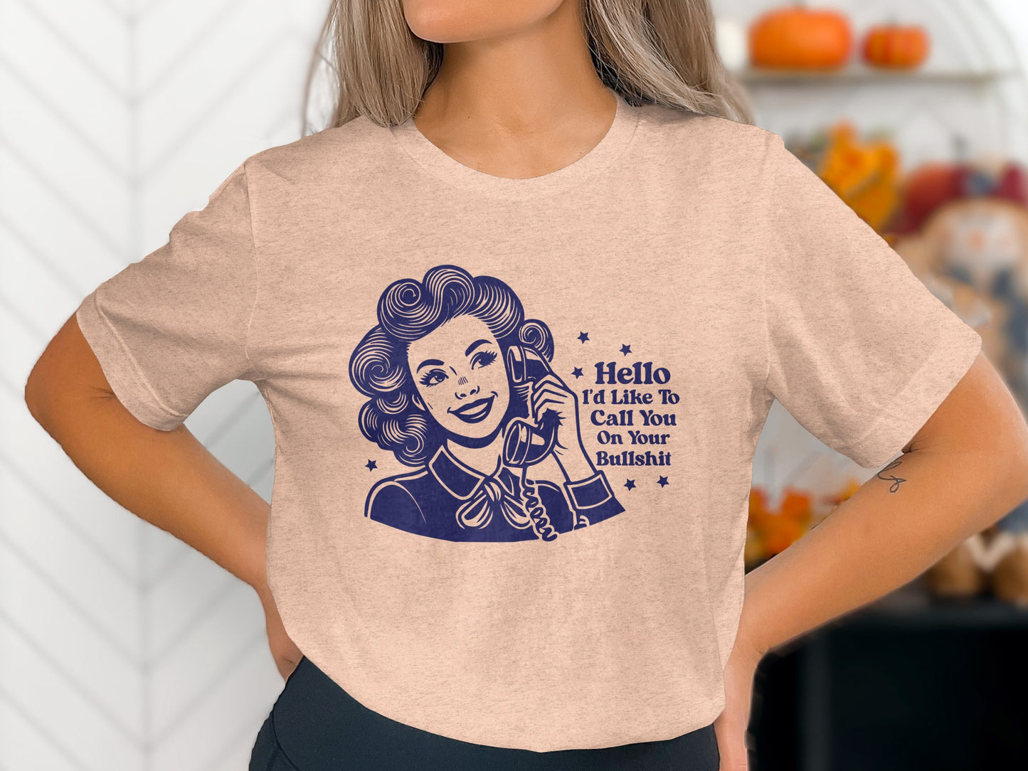 Hello I'd Like To Call You On Your Bullshit Shirt