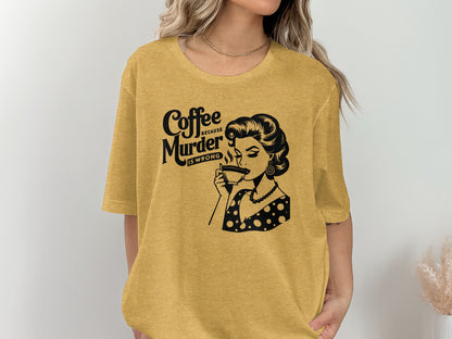 Coffee Because Murder Is Wrong Graphic T-Shirt