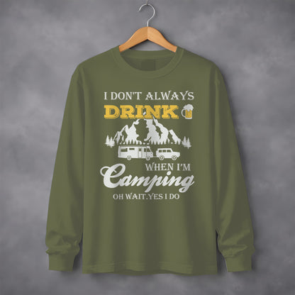 I Dont Always Drink When Im Camping Funny Design Long Sleeve T-Shirt Long Sleeve Tee - Outdoor & Adventure Collection - Mile Marker 16 Gear by Cloud 16 Clothing Co.