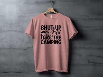 Shut Up And Take Me Camping Graphic Design T-Shirt T-Shirt - Outdoor & Adventure Collection - Mile Marker 16 Gear by Cloud 16 Clothing Co.
