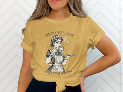 Coffee Because Murder Is Wrong Graphic T-Shirt