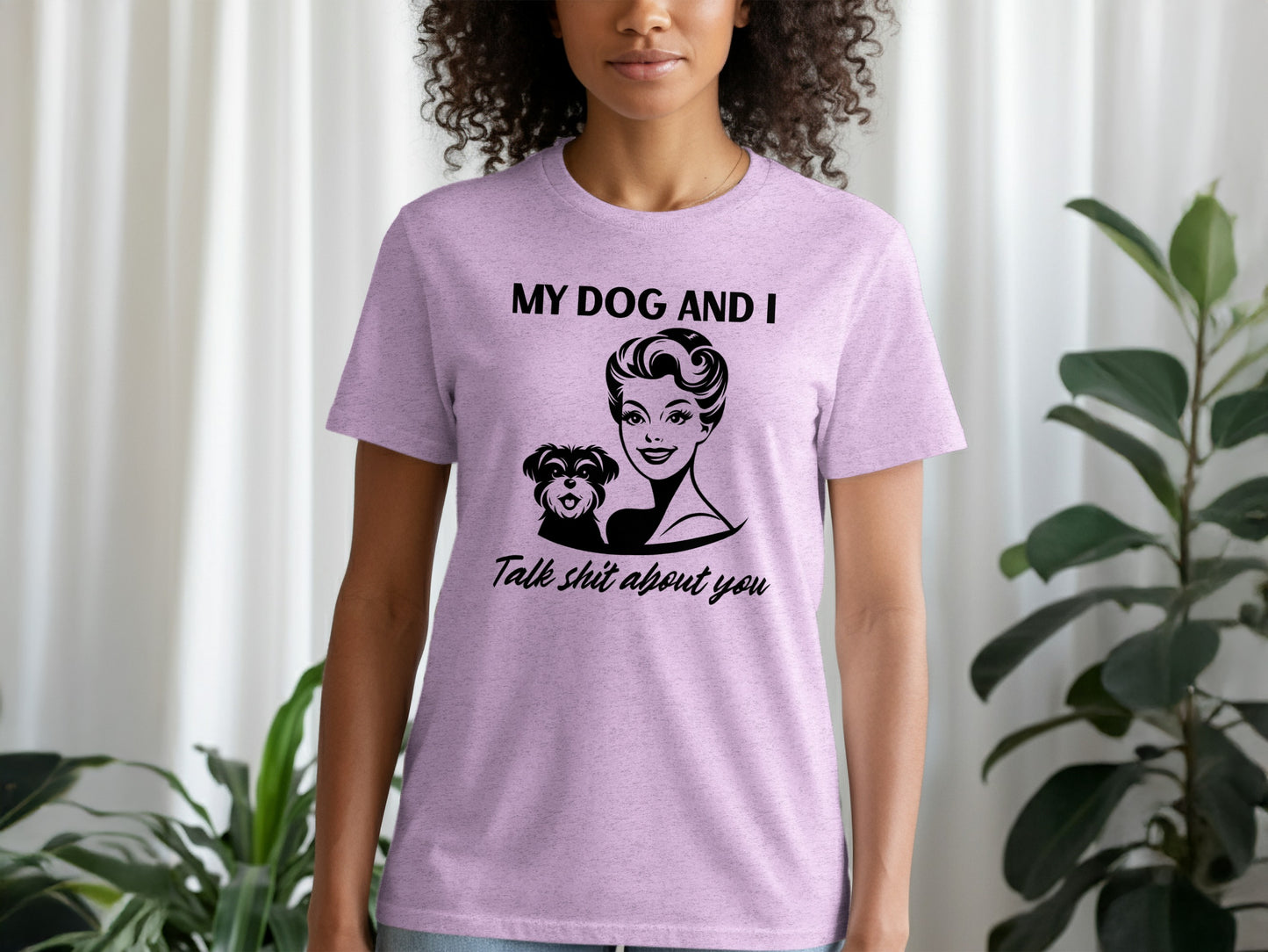 My Dog and I Talk Shit About You Graphic Tee
