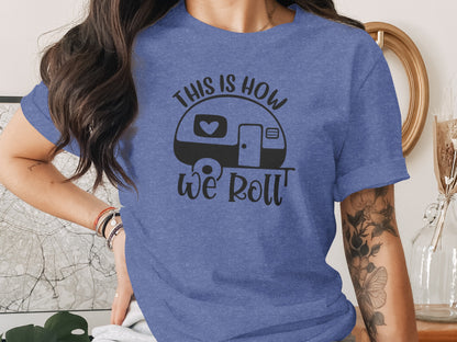 This is How We Roll Camper Graphic For Adventurers T-Shirt T-Shirt - Outdoor & Adventure Collection - Mile Marker 16 Gear by Cloud 16 Clothing Co.
