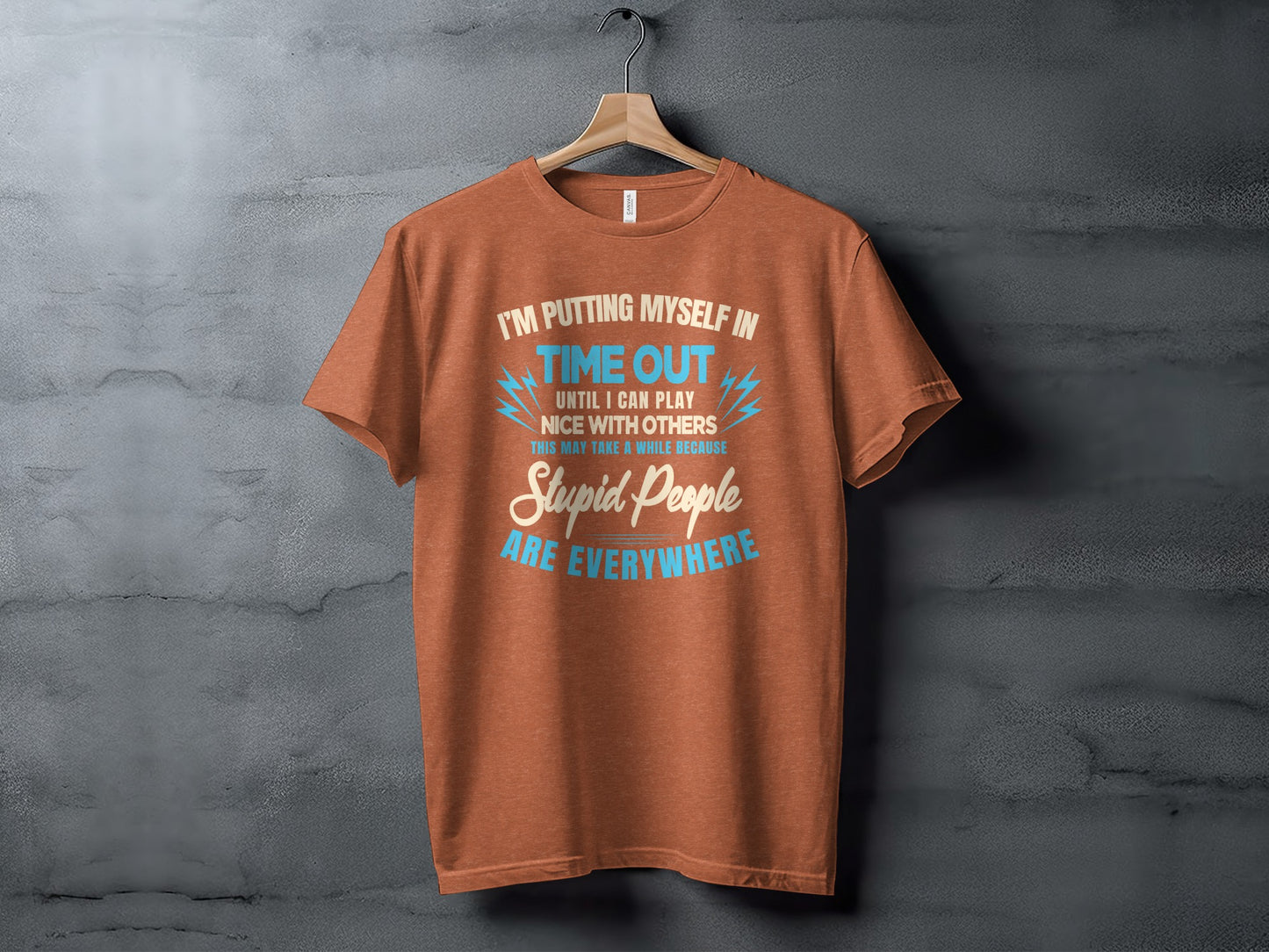 Putting Myself In Time Out Stupid People Everywhere Shirt