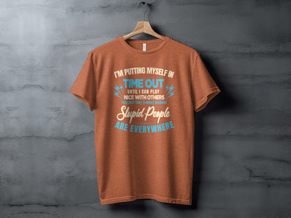 Putting Myself In Time Out Stupid People Everywhere Shirt