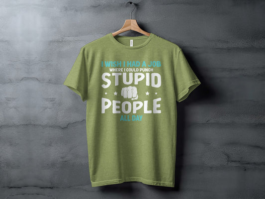 I Wish I Had a Job Punching Stupid People T-shirt