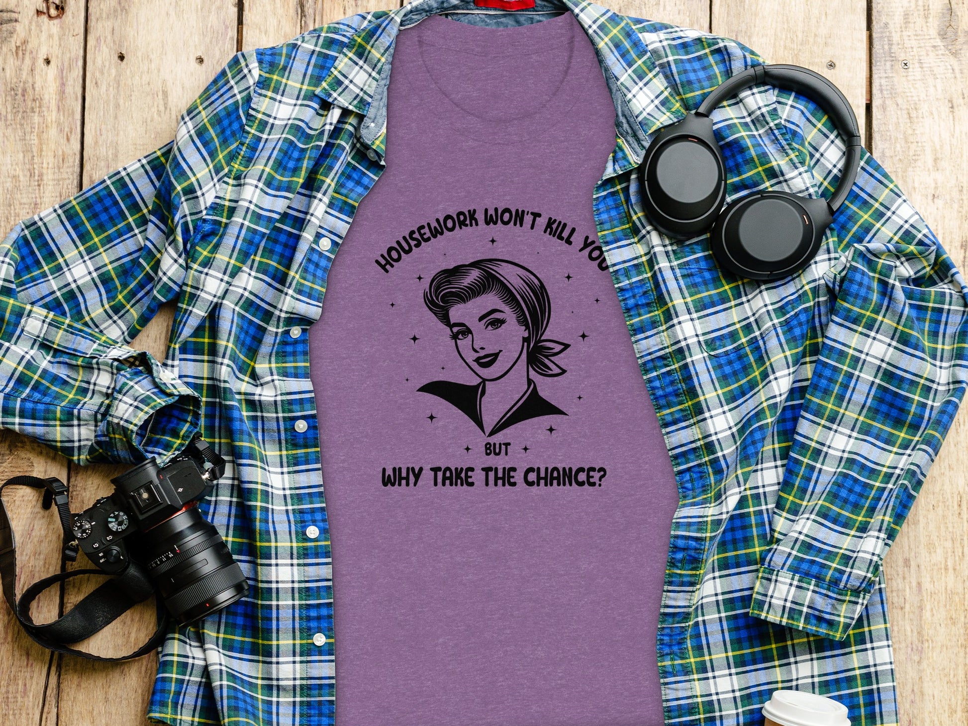 Housework Won't Kill You Why Take The Chance T-shirt