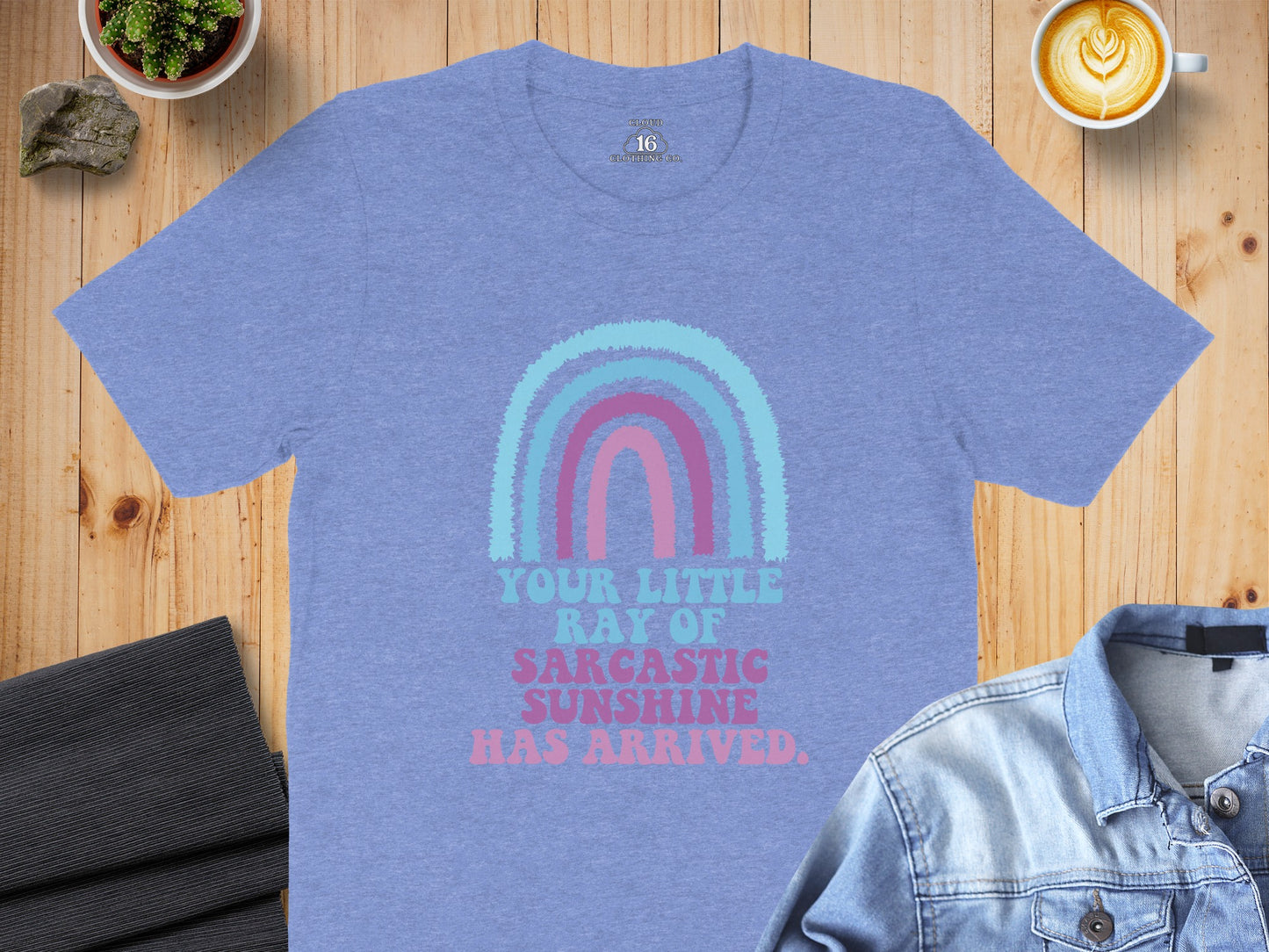 Your Little Ray of Sarcastic Sunshine Has Arrived Shirt