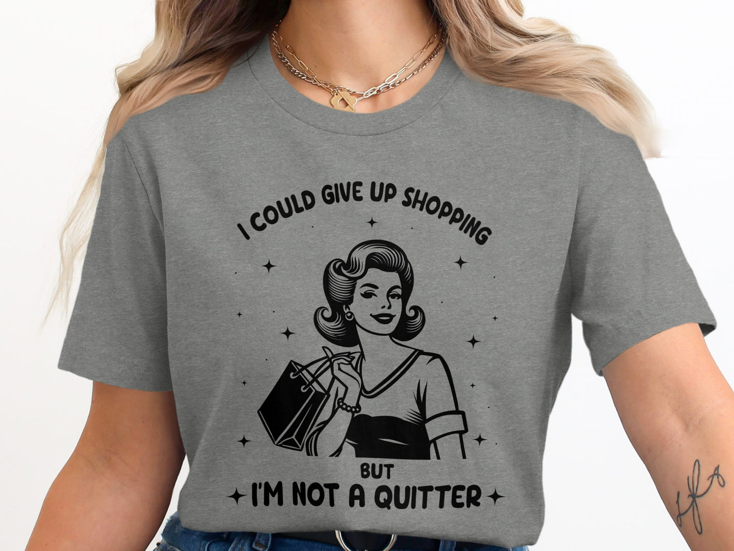 I Could Give Up Shopping But I'm Not A Quitter Shirt