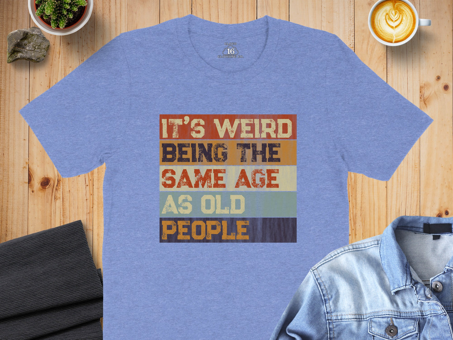 It's Weird Being The Same Age As Old People Shirt
