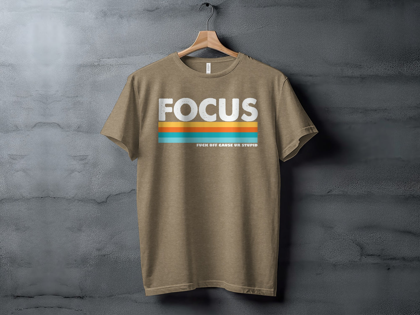 Focus F*** Off Cause Ur Stupid Graphic T-Shirt