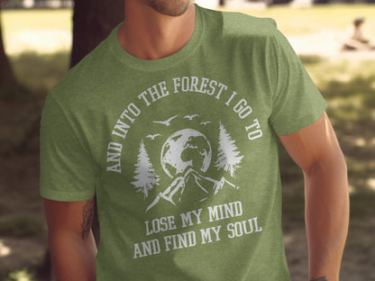 And Into The Forest I Go To Lose My Mind Find My Soul T-Shirt T-Shirt - Outdoor & Adventure Collection - Mile Marker 16 Gear by Cloud 16 Clothing Co.