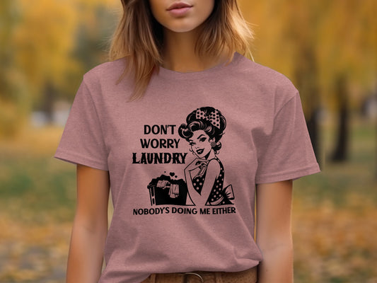 Don't Worry Laundry Nobody's Doing Me Either T-shirt