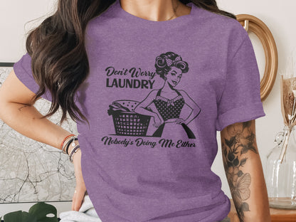 Don't Worry Laundry Nobody's Doing Me Either Shirt