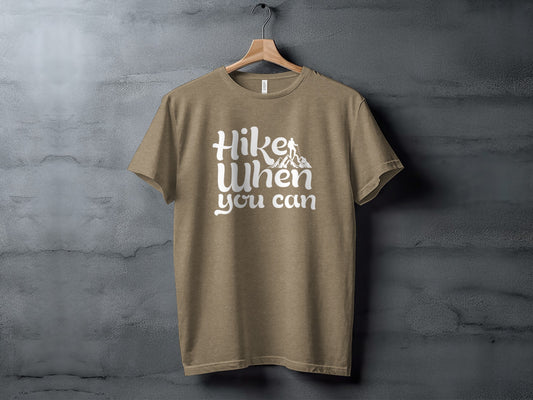 Hike When You Can Outdoor Adventure Design for Hiking T-Shirt T-Shirt - Outdoor & Adventure Collection - Mile Marker 16 Gear by Cloud 16 Clothing Co.