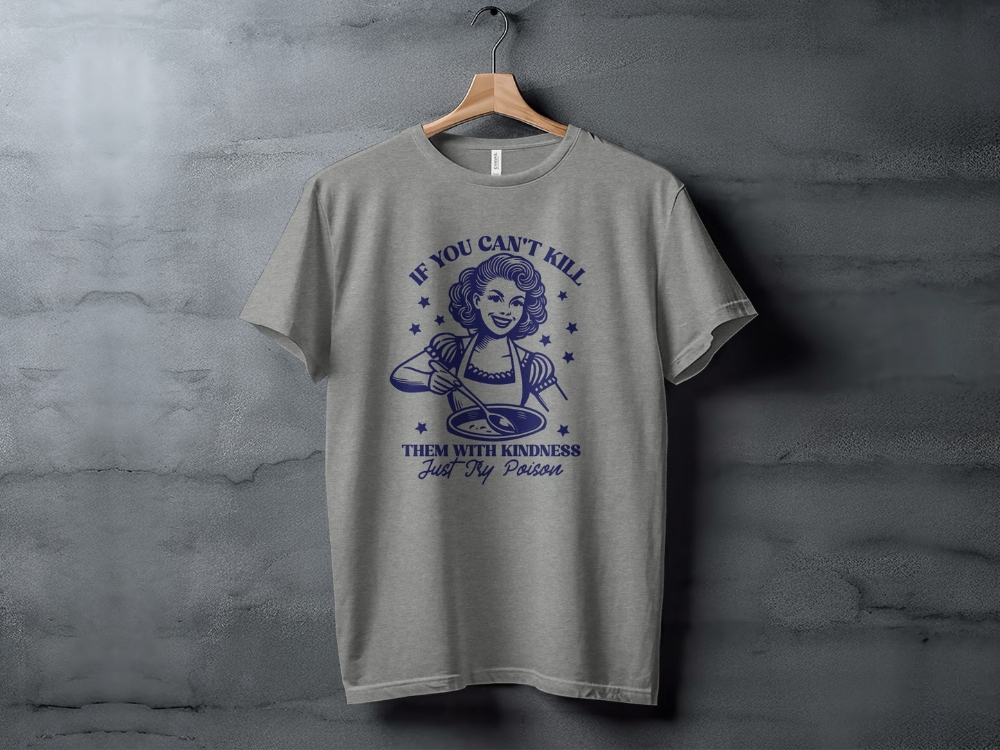 If You Can't Kill Them With Kindness Just Try Poison Shirt