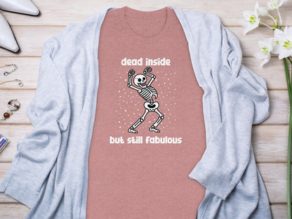 Dead Inside But Still Fabulous Skeleton Shirt